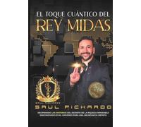 El Toque Cuántico del Rey Midas: Descifrando los Misterios de los Secretos de la Riqueza Imparable, Sincronizando en el Universo Para una Abundancia Infinita (A Color)