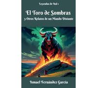 El Toro de Sombras y Otros Relatos de un Mundo Distante