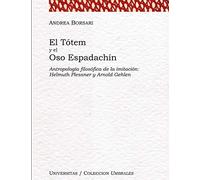 El Tótem Y El Oso Espadachín: Antropología Filosófica De La Imitación: Helmuth Plessner Y Arnold Gehlen