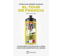 El Tour de Francia/ The Tour de France: Las Mejores Historias De La Gran Vuelta Más Importante Del Mundo