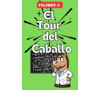 El Tour del Caballo - Volumen 2: 100 puzles de lógica matemática basados en el recorrido del caballo de ajedrez