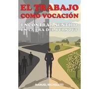 El Trabajo como Vocación: Encontrar Sentido en la Era del Burnout