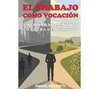 El Trabajo como Vocación: Encontrar Sentido en la Era del Burnout