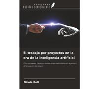 El trabajo por proyectos en la era de la inteligencia artificial: Oportunidades, riesgos y nuevas responsabilidades en la gestión de proyectos del futuro