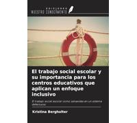 El trabajo social escolar y su importancia para los centros educativos que aplican un enfoque inclusivo: El trabajo social escolar como salvavidas en un sistema defectuoso