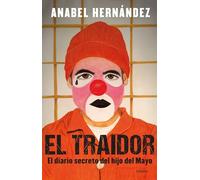 El traidor. El diario secreto del hijo del Mayo / The Traitor. The secret diary of Mayo's son