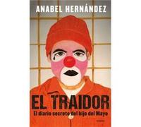 El traidor. El diario secreto del hijo del Mayo The Traitor. The secret diary of Mayos son by Anabel Hernandez Anabel Hernandez (Auteur)