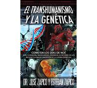 El Transhumanismo y la Genética: Como en los Días de Noé: ADN, Clonación, Singularidad, Eugenesia, El Retorno de los Nefilim y la Nueva Dimensión de la Guerra Espiritual