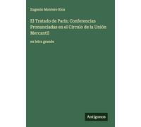 El Tratado de Paris; Conferencias Pronunciadas en el Círculo de la Unión Mercantil: en letra grande
