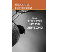 EL TRAUMA NO DA DERECHO