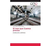 El tren que Cuenca precisa: Crónica de su defensa