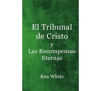 El Tribunal de Cristo y Las Recompensas Eternas