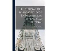 El Tribunal Del Santo Oficio De La Inquisicin En Las Islas Filipinas - Jos Toribio Medina - Creative Media Partners LLC - Livre en Anglais Jos Toribio MedinaJos Toribio Medina (Auteur)