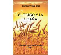 El Trigo Y La Cizaña: "Crecerán Juntos Hasta La Siega Final" (Escritora Para El Reino) (Spanish Edition)