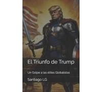 El Triunfo De Trump: Un Golpe A Las Élites Globalistas (Spanish Edition)