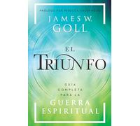 El triunfo/ The Triumph: Guía completa para la guerra espiritual/ Your Comprehensive Guide to Spiritual Warfare