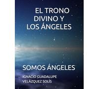 EL TRONO DIVINO Y LOS ÁNGELES: SOMOS ÁNGELES