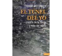 El túnel del Yo: Ciencia de la mente y mito del sujeto