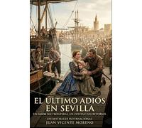 EL ÚLTIMO ADIÓS EN SEVILLA: Un amor sin fronteras. Un destino sin retorno