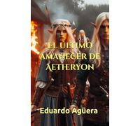 El último amanecer de Aetheryon: Novela fantástica, épica, mitología y aventuras. Lectores de 11 a 18 años.