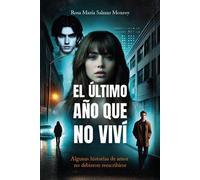 El último año que no viví Algunas historias de amor no debieron reescribirse - Rosa María Salazar Monroy - Auto-Édition - ebook (ePub) - Livre