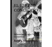 El Último Concierto: Memorias De Un Guitarrista