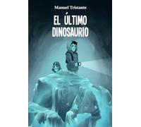 El último dinosaurio: libro infantil y juvenil de aventuras, fantasía y misterio (9 años, 10 años, 11 años, 12 años, 13 y 14 años)