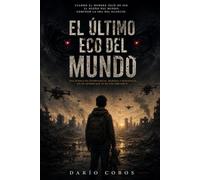 El Último Eco del Mundo: Futuro Distópico