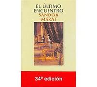 El Ultimo Encuentro / the Final Meeting, Narrativa Judit Xantus, Sandor Marai (Auteur)