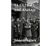 El último engranaje: Cuando el tiempo se detiene, la libertad comienza. Novela bélica, espionaje y drama.