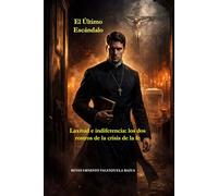 El Último Escándalo: Laxitud e indiferencia: los dos rostros de la crisis de la fe