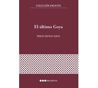 El último Goya: De reportero de guerra a cronista de Burdeos