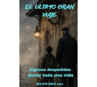 EL ULTIMO GRAN VIAJE (NOVELA LIGERA DE FANTASIA, CONCIENCIA SOBRE LA VEJEZ): Una novela sobre adultos mayores, abandono y la importancia de acompañar antes de que sea demasiado tarde