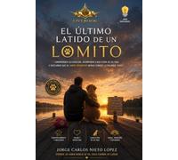 EL ÚLTIMO LATIDO DE UN LOMITO: Comprender su corazón, acompañar cada etapa de su vida y descubrir que el amor verdadero nunca conoce la palabra "adiós".