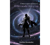 El Último Legado del Universo: El Héroe de Oro y Luz