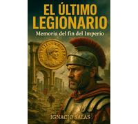 El Último Legionario: Memoria del Fin del Imperio: Entre la caída de Roma y el nacimiento de Hispania: Valentía, alianzas y resistencia