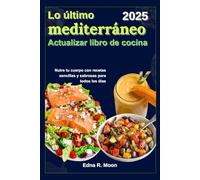 El último mediterráneo Actualizar libro de cocina: Nutre tu cuerpo con recetas sencillas y sabrosas para todos los días
