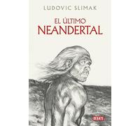 El último Neandertal: El final de los antiguos humanos