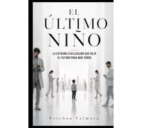 EL ÚLTIMO NIÑO: La extraña civilización que dejó el futuro para más tarde