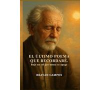 EL ÚLTIMO POEMA QUE RECORDARÉ, BAJO UN SOL QUE NUNCA SE APAGA: Porque te enseñará a mirar la vida con nuevos ojos, incluso si los tuyos han perdido la vista.emb