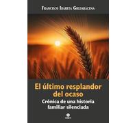 EL ULTIMO RESPLANDOR DEL OCASO - CRONICA DE UNA HISTORIA FAMILIAR SILENCIADA
