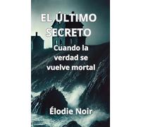 El Último Secreto: Cuando La Verdad Se Vuelve Mortal