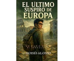 El último suspiro de Europa: Un diario desde el apocalipsis