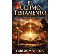 El Último Testamento: El secreto que puede cambiar el destino del mundo