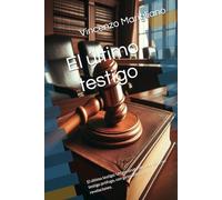 El último testigo: Un asesinato sin resolver y un testigo prófugo, con giros, intrigas y revelaciones.