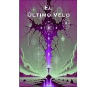 El Ultimo Velo: La Nueva Frecuencia De La Nueva Humanidad: Lo Que Parecía Una Evolución, En Realidad Era Un Salto Cuántico Que Ya Ha Ocurrido
