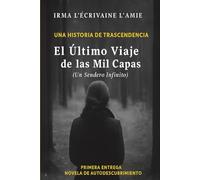 El Último Viaje de las Mil Capas - Parte I: Primera Entrega - Capítulos Iniciales del Viaje Esta es la primera entrega de la Parte I. Pronto se publicará la versión extendida completa.