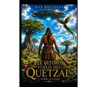 EL ULTIMO VUELO DEL QUETZAL: Y OTROS CUENTOS