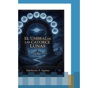 EL UMBRAL DE LAS CATORCE LUNAS: Marileysis P. Aquino