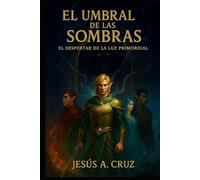 El Umbral de las Sombras: El despertar de la luz primordial